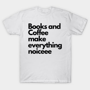 Books and coffee make everything noice T-Shirt